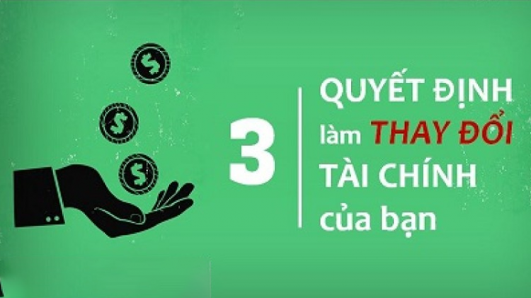 3 quyết định thay đổi tài chính của bạn