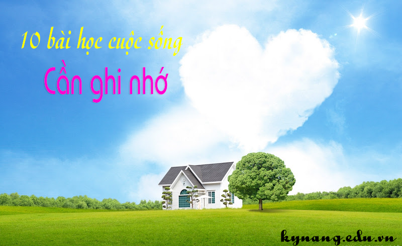 10 bài học cuộc đời cần ghi nhớ